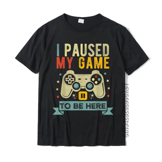 I Paused My Game To Be Here Tee